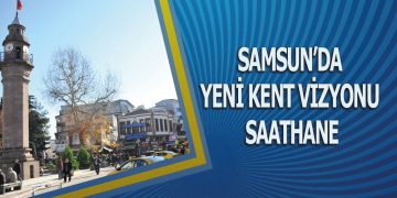 Samsun’da Yeni Kent Vizyonu Saathane