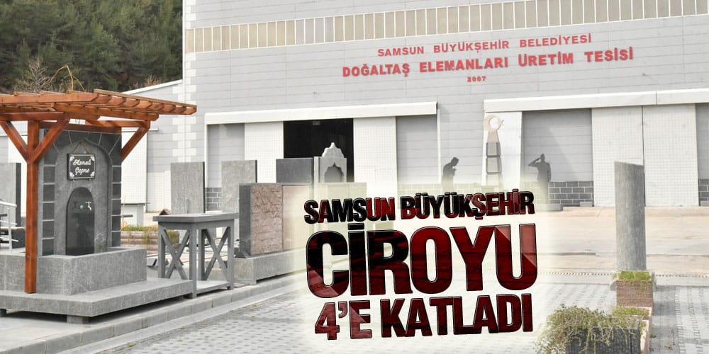Samsun Büyükşehir Ciroyu 4’e Katladı