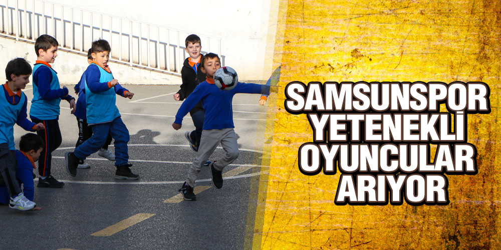 Samsunspor Yetenekli Oyuncuları Arıyor