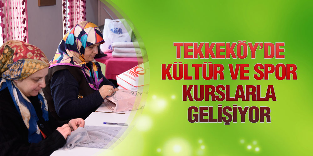 Tekkeköy’de Kültür Ve Spor Kurslarla Gelişiyor 