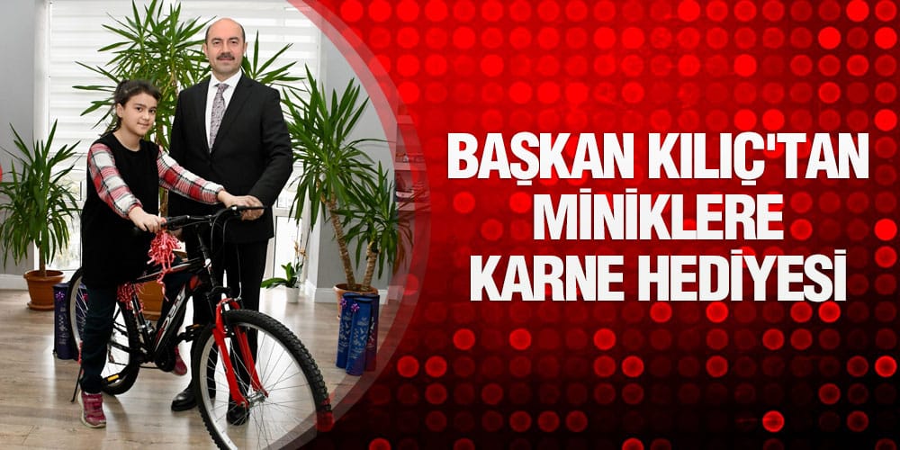Başkan Kılıç’tan Miniklere Karne Hediyesi