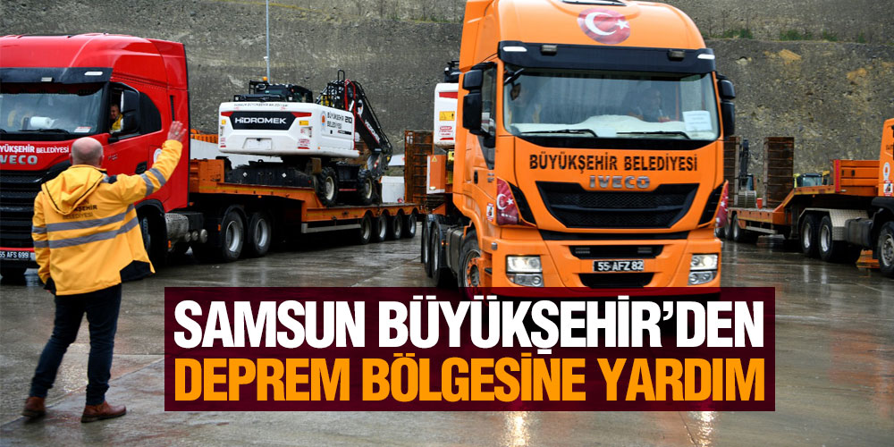 Samsun Büyükşehir’den Deprem Bölgesine Yardım