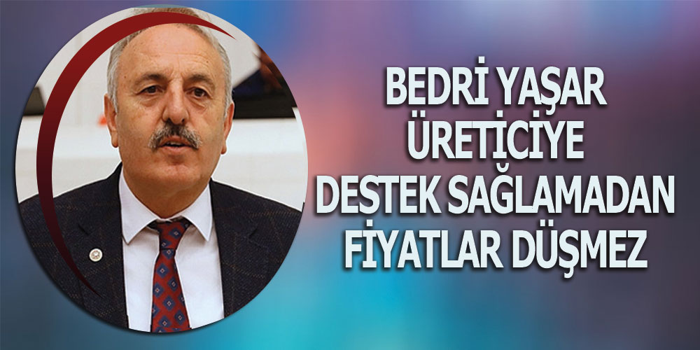 Yaşar, ‘Üretici ile Tüketici Arasındaki Makas İyice Açıldı’
