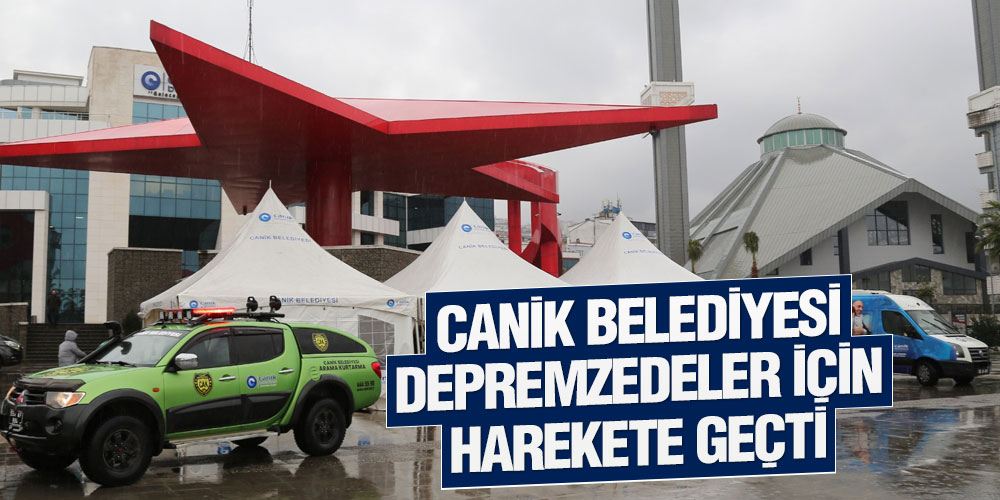 Canik Belediyesi Depremzedeler İçin Harekete Geçti