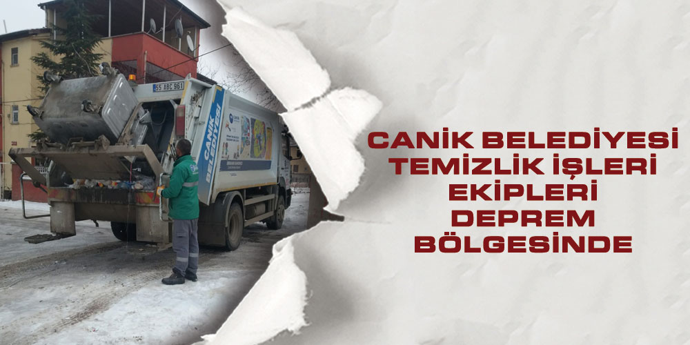 Canik Belediyesi Temizlik İşleri Ekipleri Deprem Bölgesinde