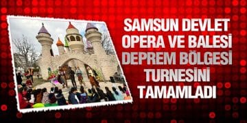 Samsun Devlet Opera Ve Balesi Deprem Bölgesi Turnesini Tamamladı