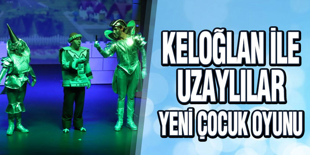 ‘Keloğlan İle Uzaylılar’ Yeni Çocuk Oyunu