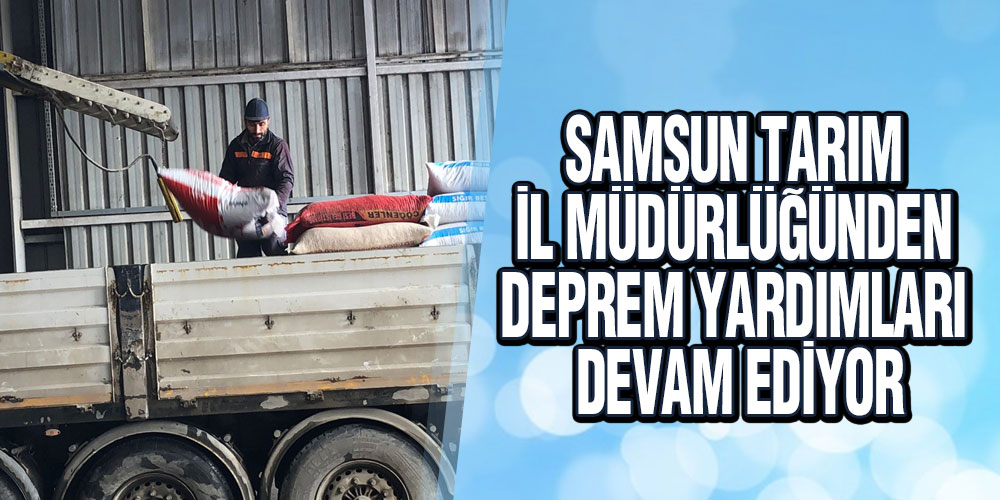 Samsun Tarım İl Müdürlüğünden Deprem Yardımları Devam Ediyor