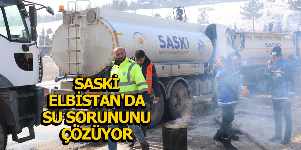 SASKİ Elbistan’da Su Sorununu Çözüyor