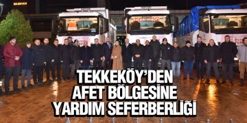 Tekkeköy’den Afet Bölgesine Yardım Seferberliği