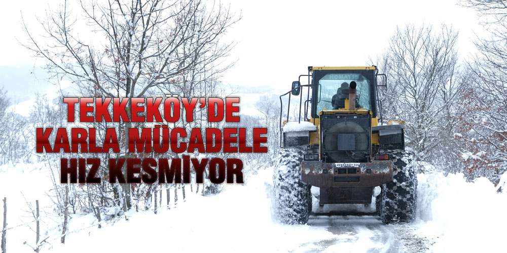 Tekkeköy’de Karla Mücadele Hız Kesmiyor