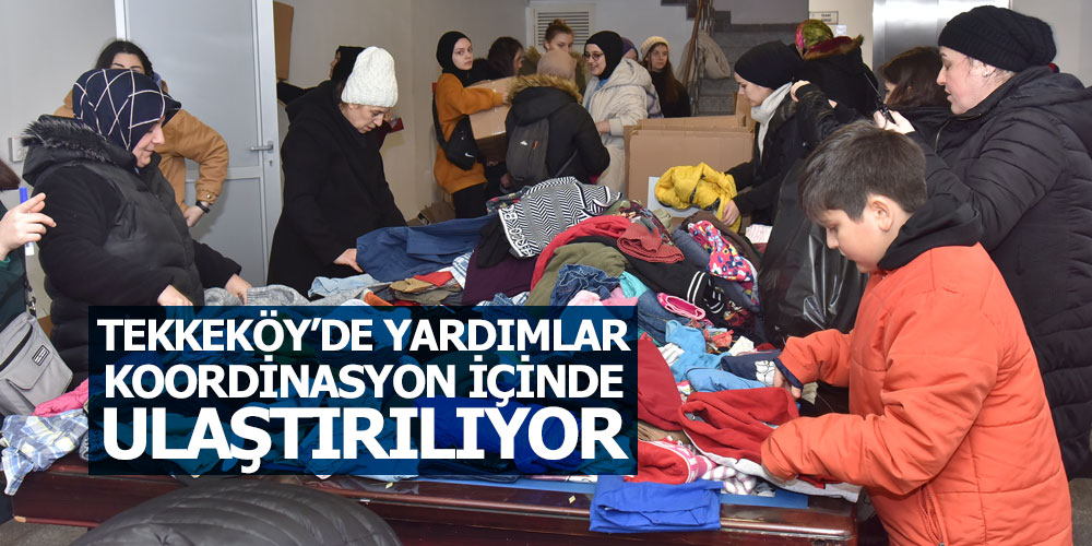 Tekkeköy’de Yardımlar Koordinasyon İçinde Ulaştırılıyor