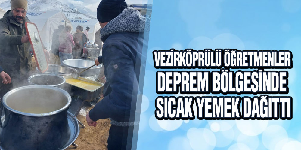 Vezirköprülü Öğretmenler Deprem Bölgesinde Sıcak Yemek Dağıttı