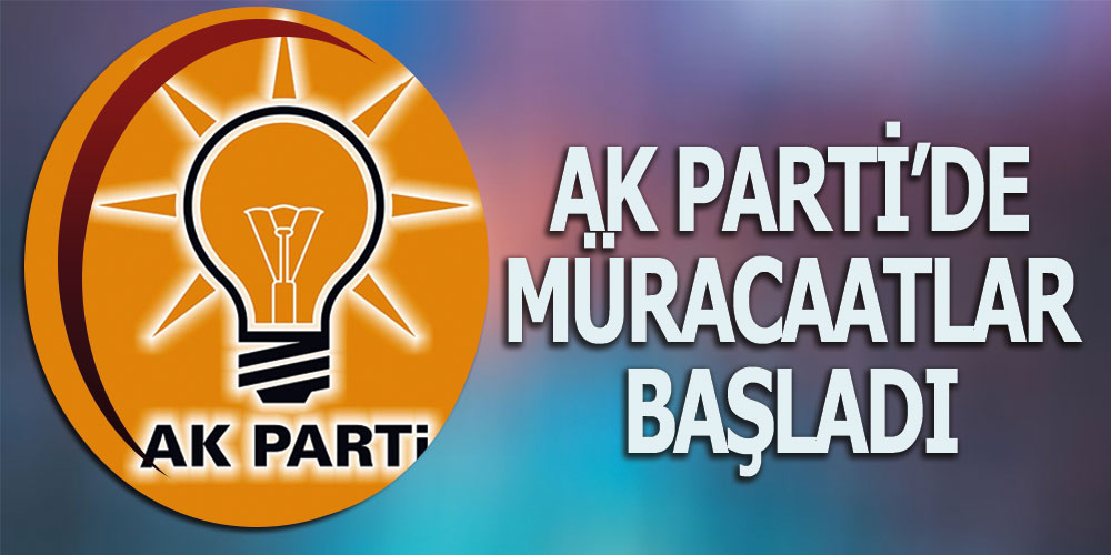 AK Parti’de Müracaatlar Başladı