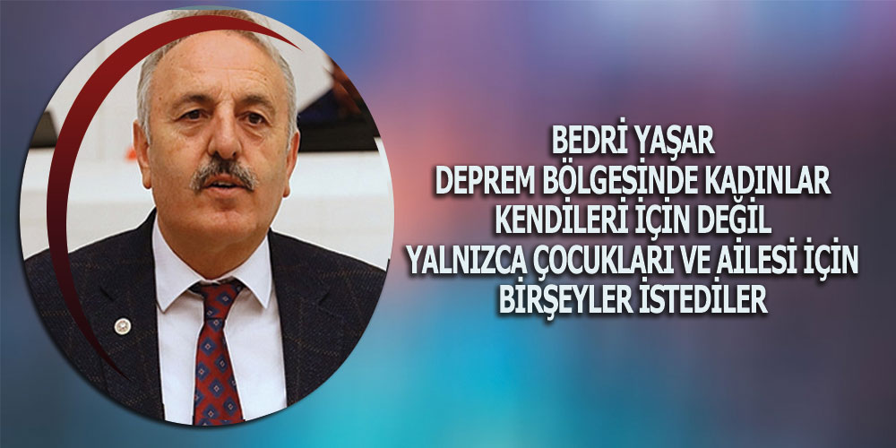 Yaşar, ‘Deprem Bölgesinde Kadınlar Büyük Zorluk Yaşıyor’