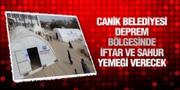 Canik Belediyesi Deprem Bölgesinde İftar Ve Sahur Yemeği Verecek