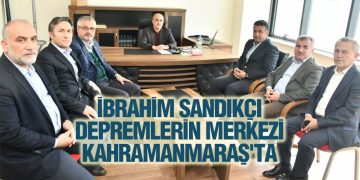 İbrahim Sandıkçı Depremlerin Merkezi Kahramanmaraş’ta