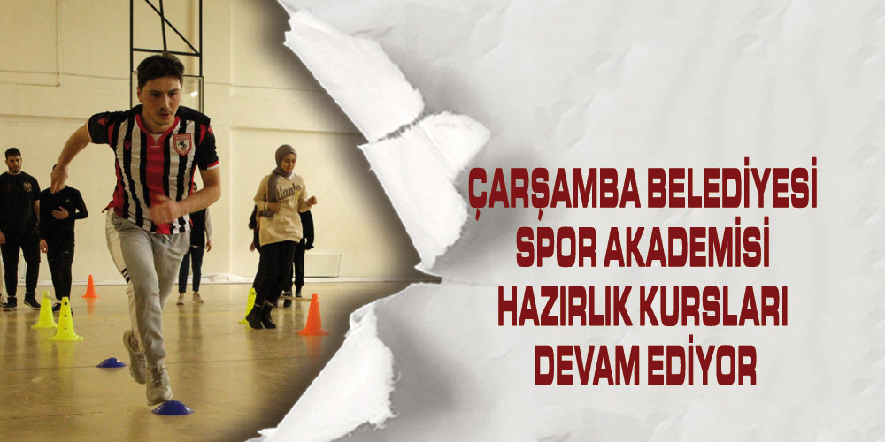 Çarşamba Belediyesi Spor Akademisi Hazırlık Kursları Devam Ediyor