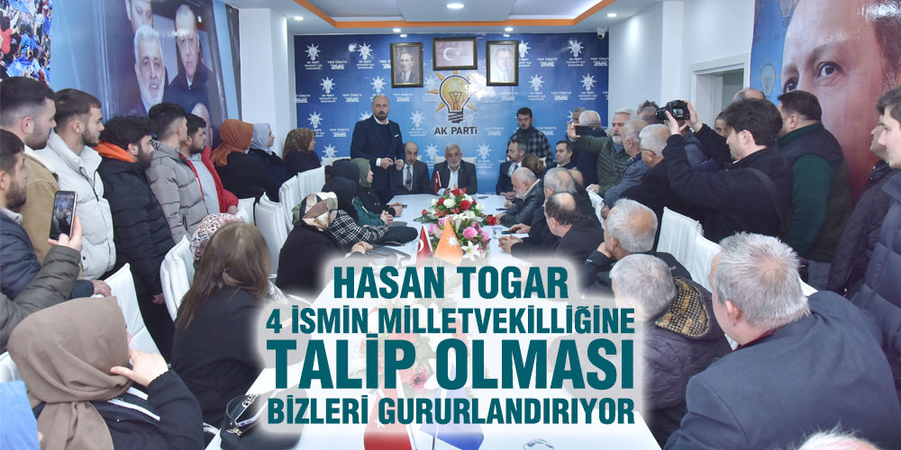 Başkan Hasan Togar: ‘4 İsmin Milletvekilliğine Talip Olması Bizleri Gururlandırıyor’