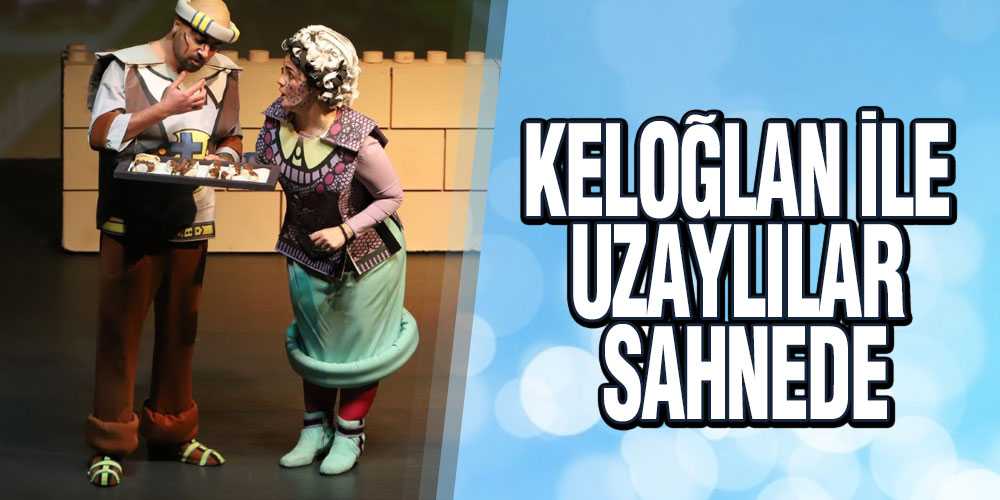 Keloğlan İle Uzaylılar Sahnede