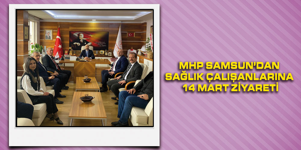 MHP Samsun’dan Sağlık Çalışanlarına 14 Mart Ziyareti