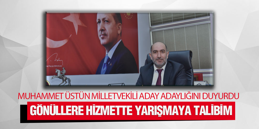 Muhammet Üstün Milletvekili Aday Adaylığını Duyurdu