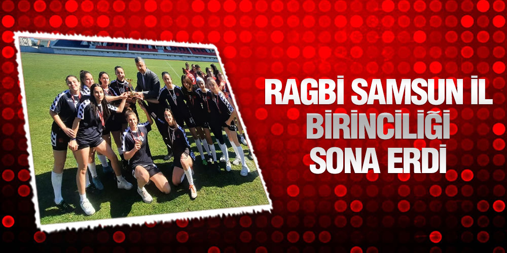 Ragbi Samsun İl Birinciliği Bafra’da Sona Erdi