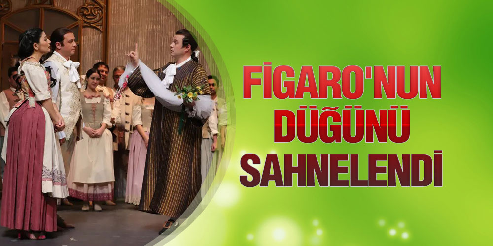 Figaro’nun Düğünü Sahnelendi
