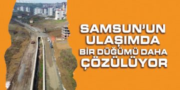Samsun’un Ulaşımda Bir Düğümü Daha Çözülüyor