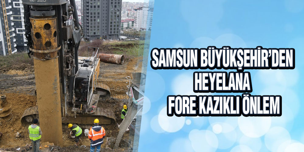Samsun Büyükşehir’den Heyelana Fore Kazıklı Önlem