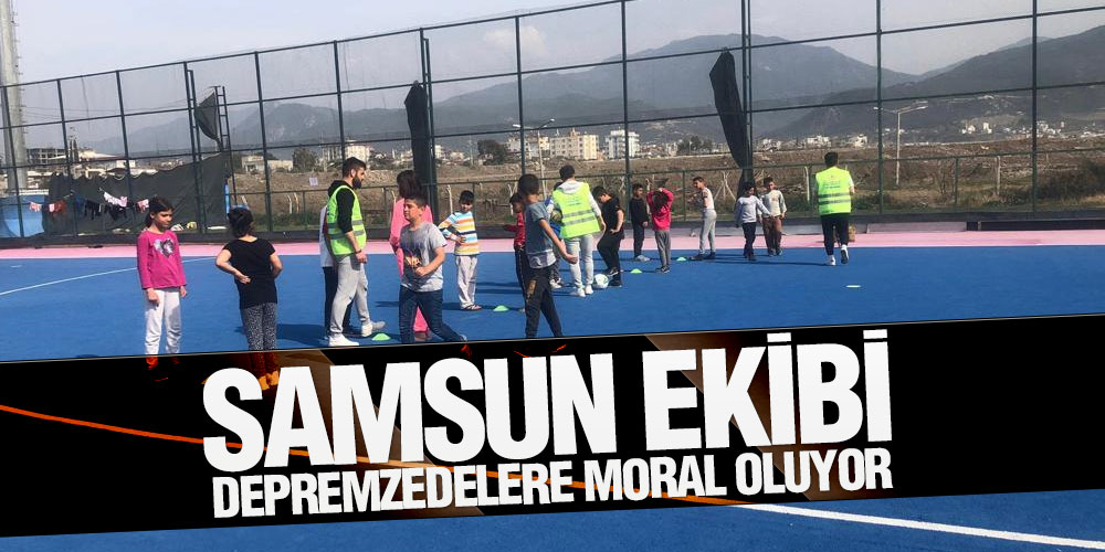 Samsun Ekibi Depremzedelere Moral Oluyor