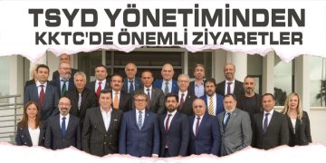 TSYD YÖNETİMİNDEN KKTC’DE ÖNEMLİ ZİYARETLER
