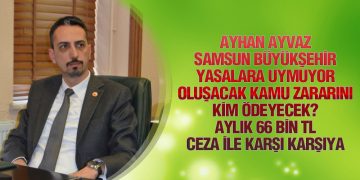Ayhan Ayvaz, ‘Samsun Büyükşehir’de Yasa Tanımaz Zihniyet Hüküm Sürüyor’