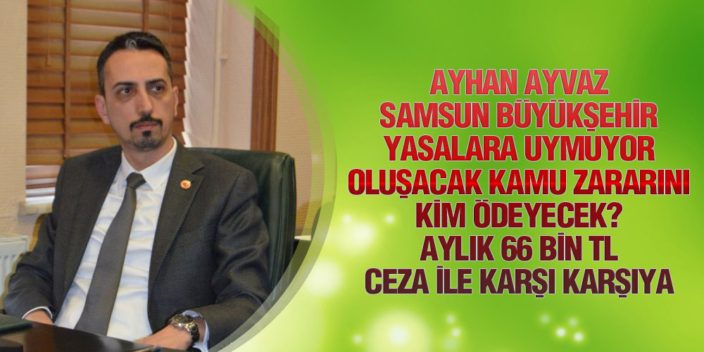 Ayhan Ayvaz, ‘Samsun Büyükşehir’de Yasa Tanımaz Zihniyet Hüküm Sürüyor’