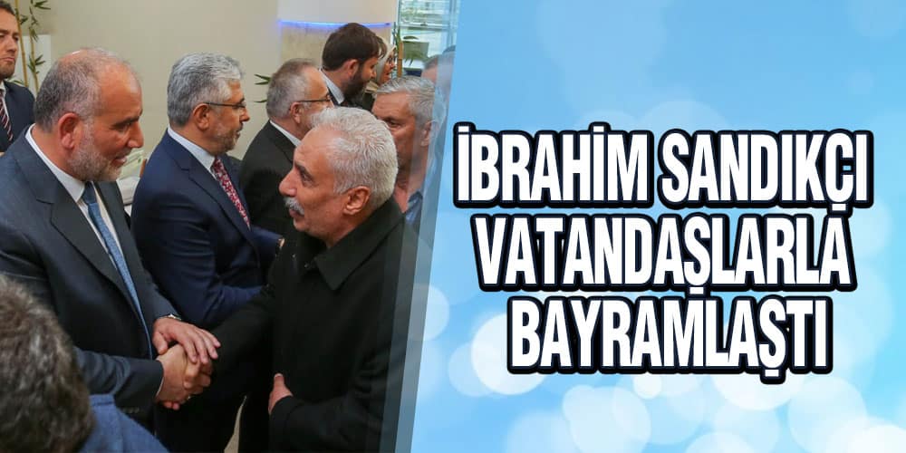 İbrahim Sandıkçı Vatandaşlarla Bayramlaştı