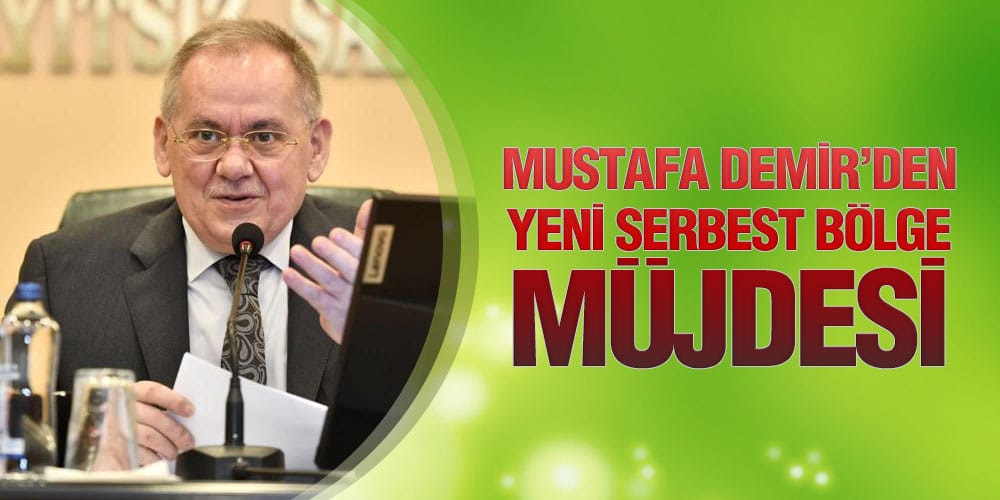 Mustafa Demir’den Yeni Serbest Bölge Müjdesi