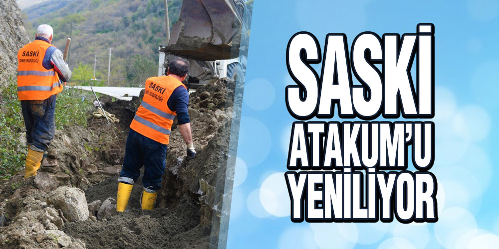 SASKİ Atakum’u Yeniliyor