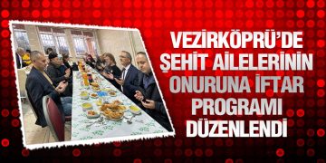 Vezirköprü’de Şehit Ailelerinin Onuruna İftar Programı Düzenlendi