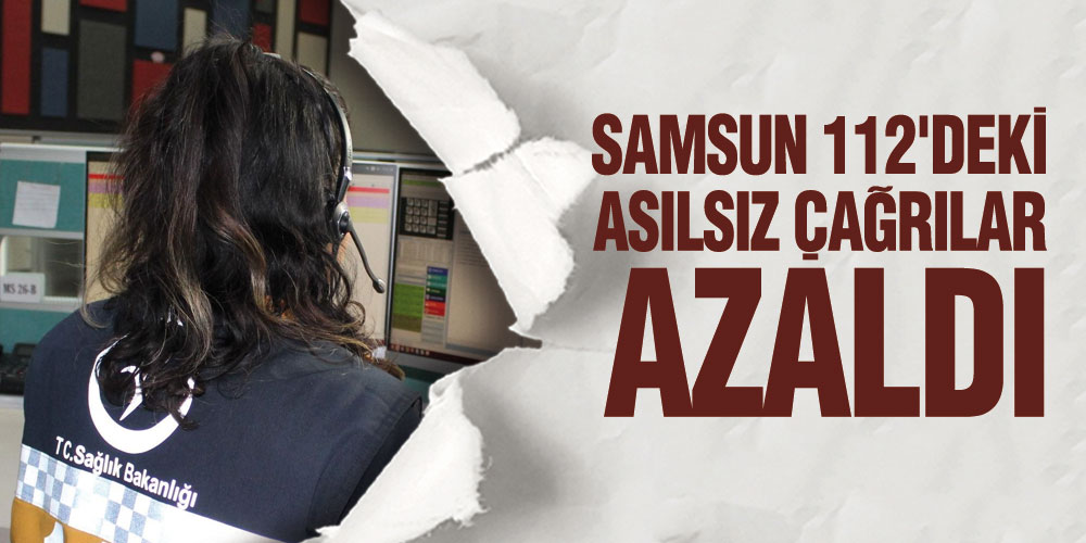 Samsun’da, 112’deki Asılsız Çağrılar Azaldı